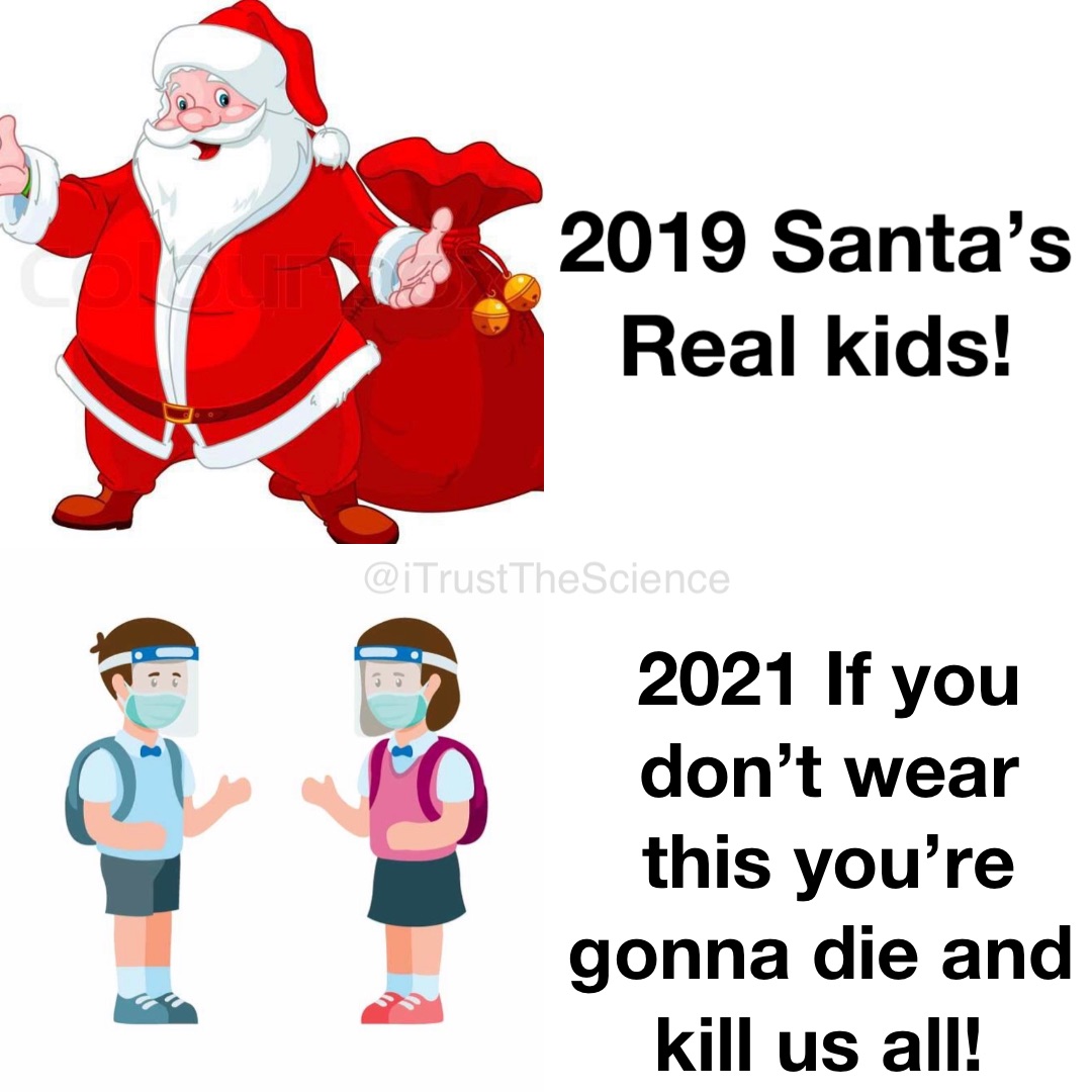 2019 Santa’s Real kids! 2021 If you don’t wear this you’re gonna die and kill us all!