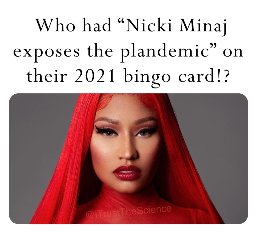 Who had “Nicki Minaj exposes the plandemic” on their 2021 bingo card!?