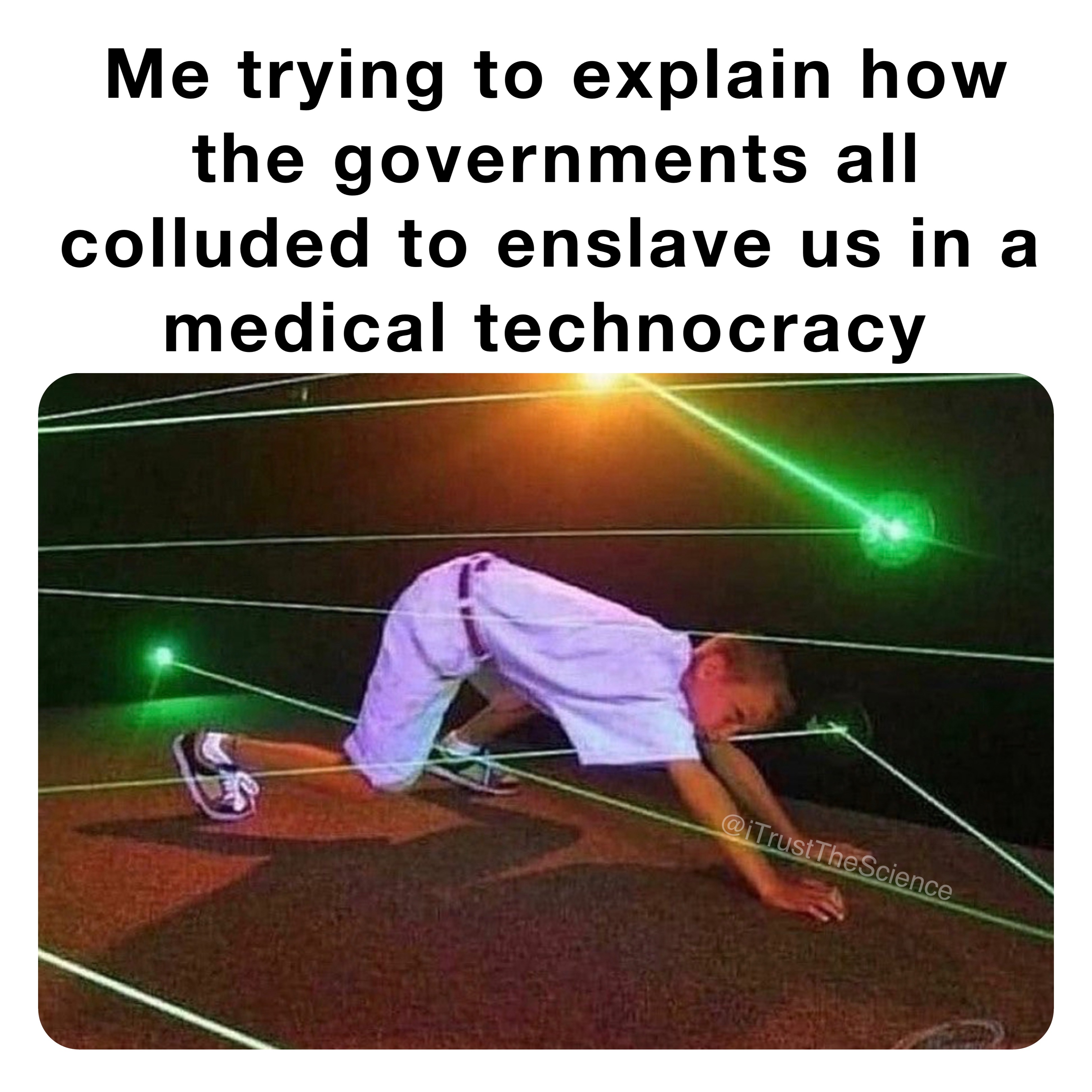 Me trying to explain how the governments all colluded to enslave us in a medical technocracy