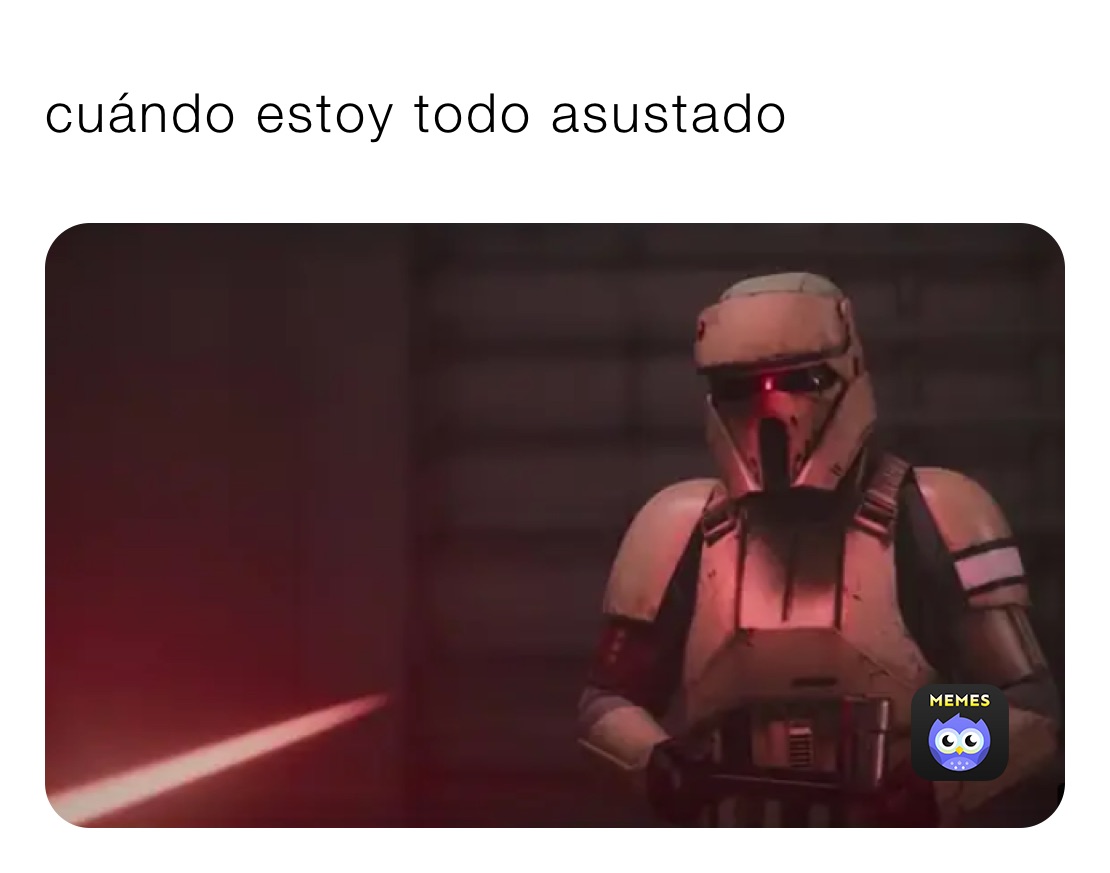 cuándo estoy todo asustado￼￼