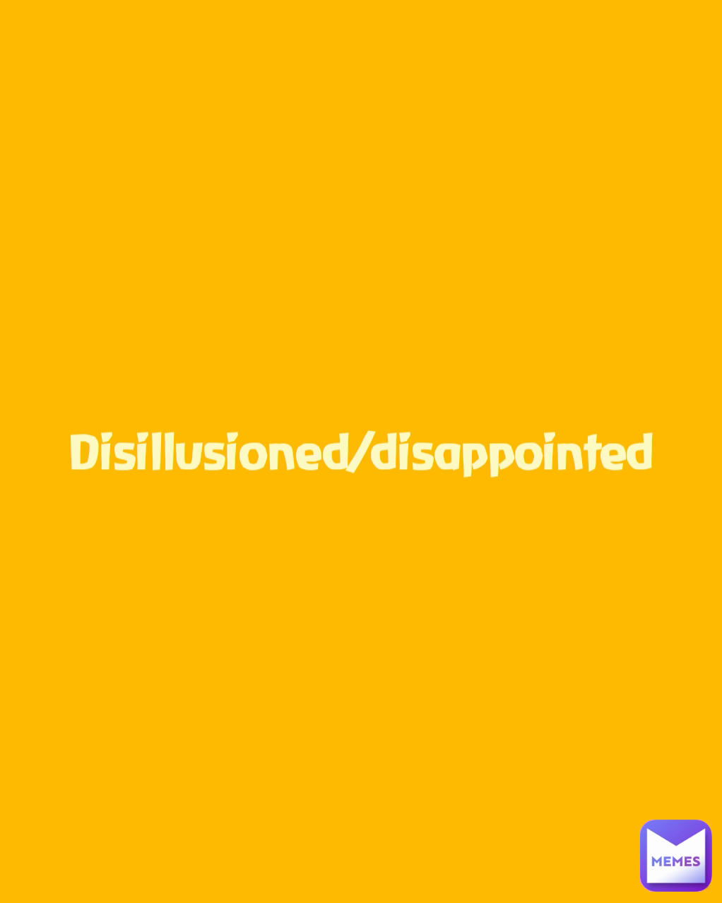 Disillusioned/disappointed | @MissieGee | Memes