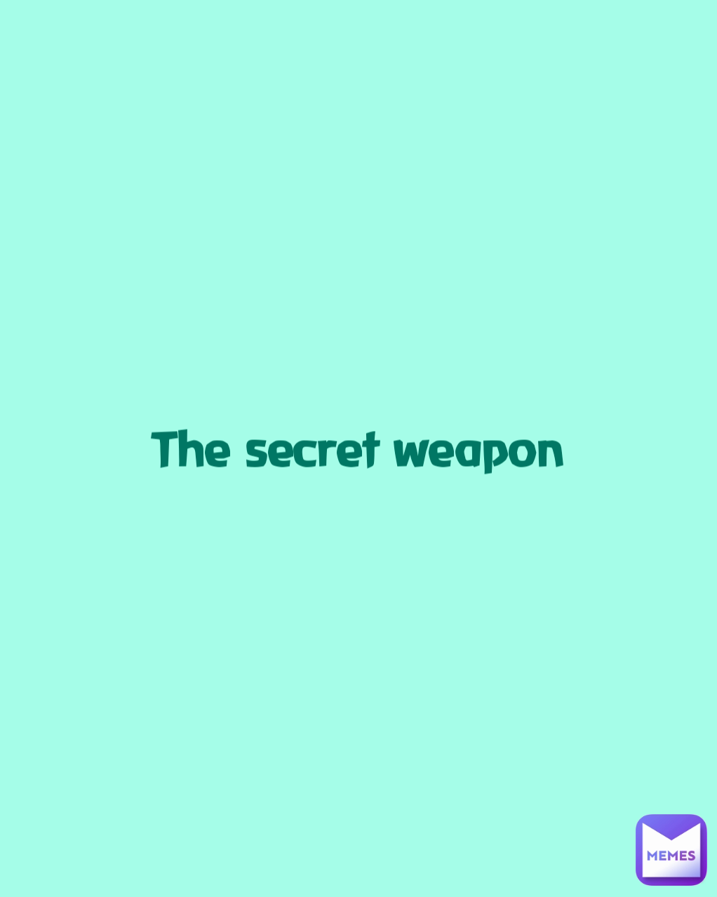 The secret weapon