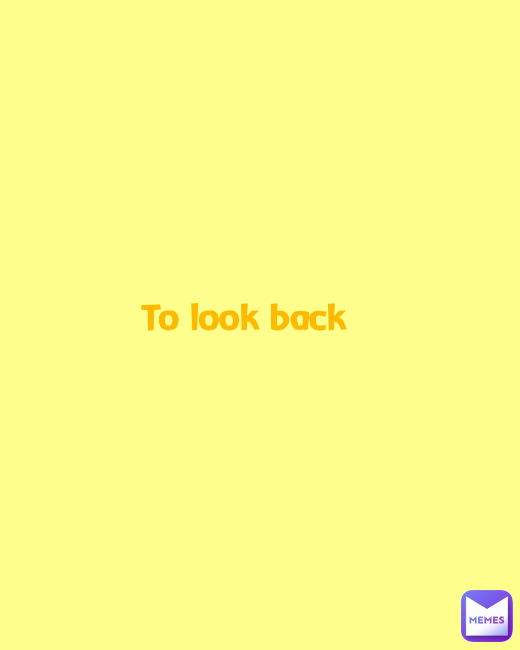 To Look Back MissieGee Memes