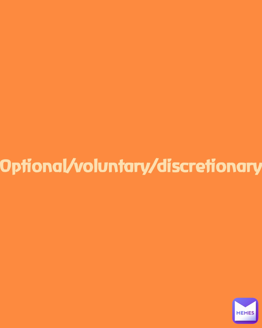 Optional/voluntary/discretionary