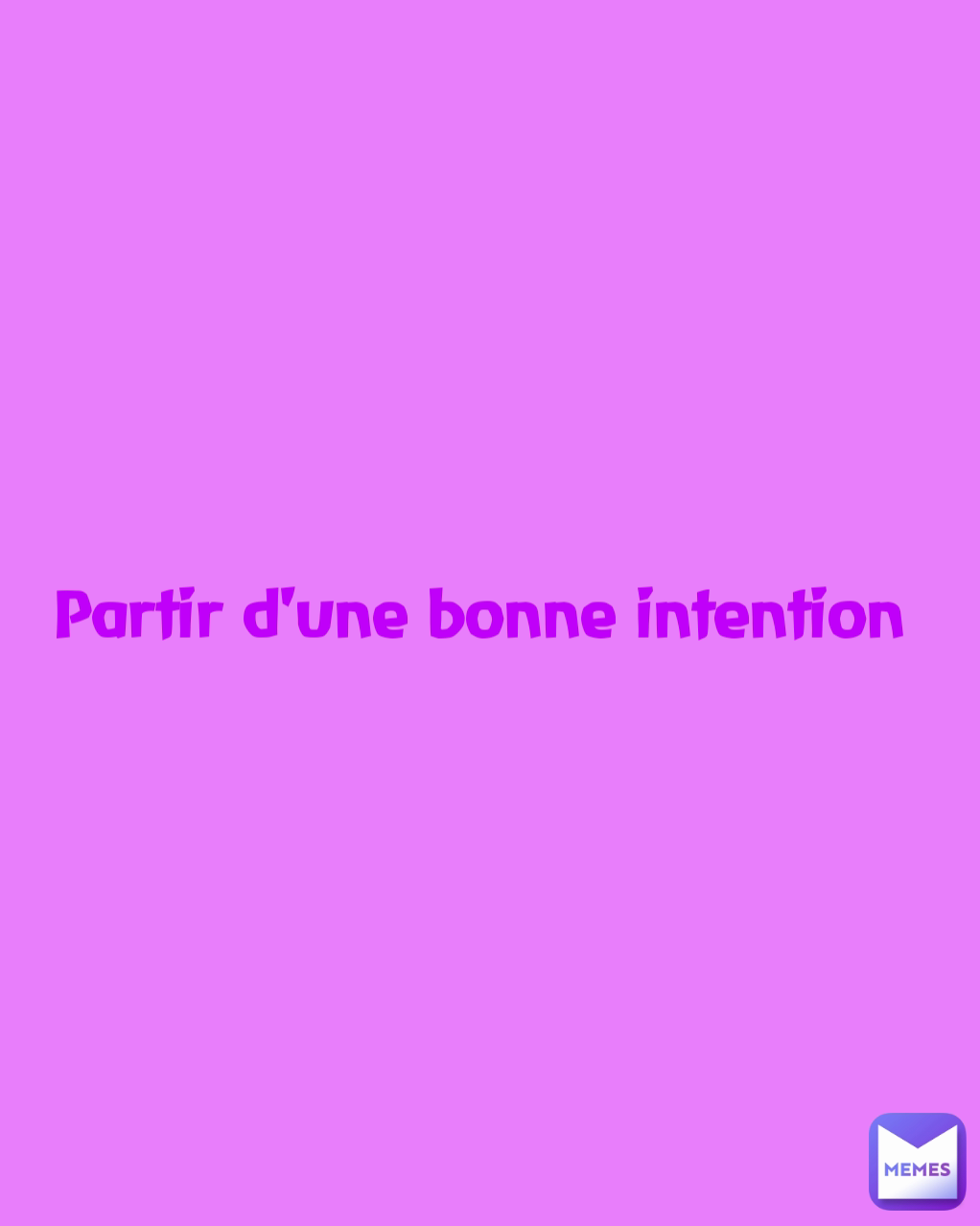 partir-d-une-bonne-intention-missiegee-memes