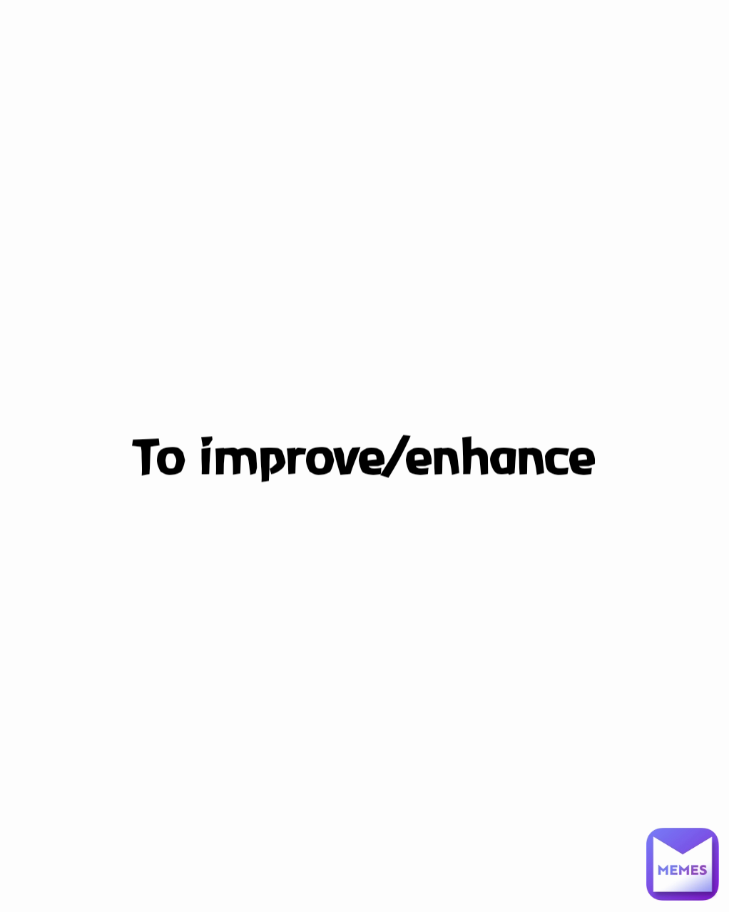 To improve/enhance