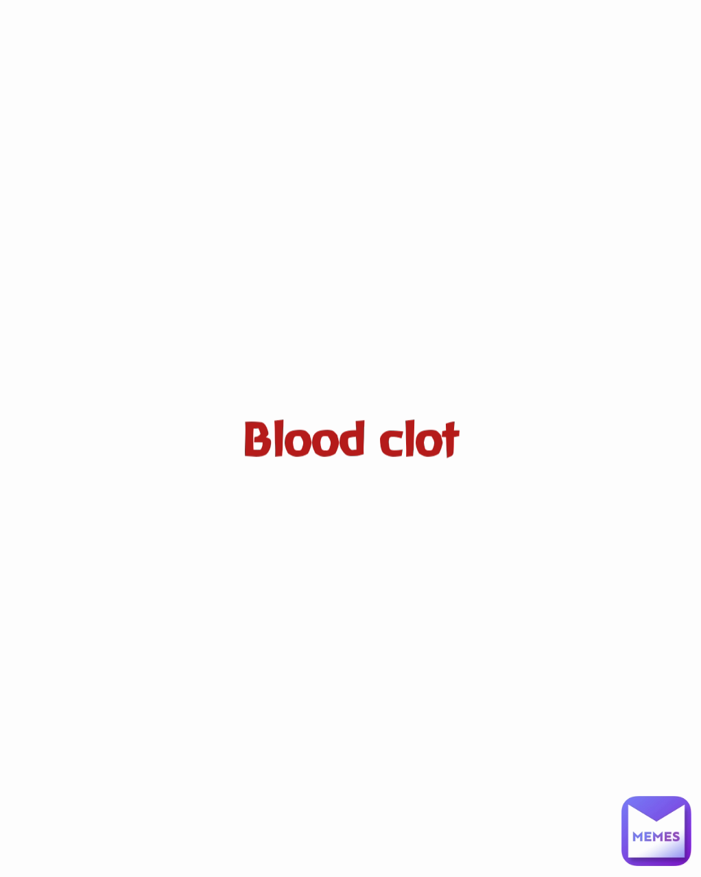 Blood clot | @MissieGee | Memes