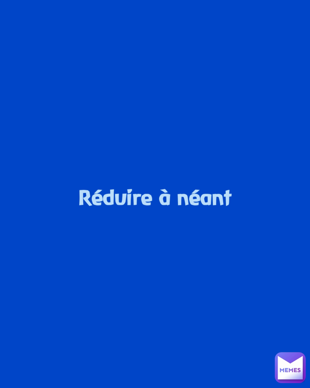 Réduire à néant | @MissieGee | Memes
