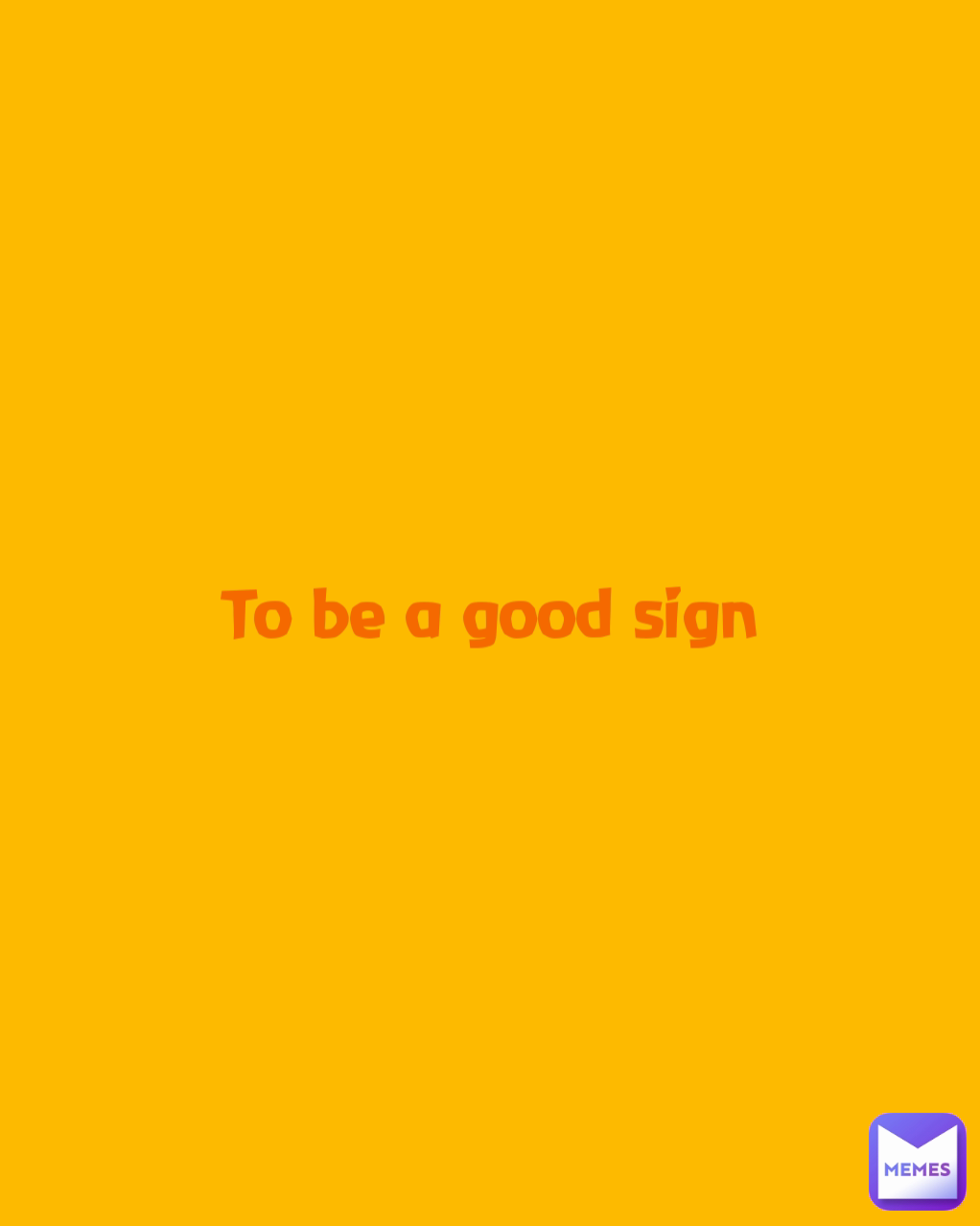 To be a good sign