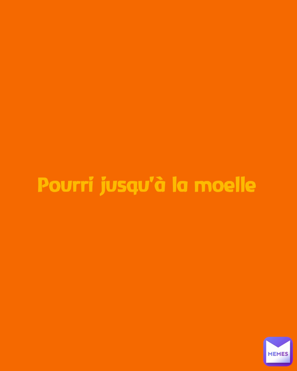 Pourri jusqu'à la moelle 