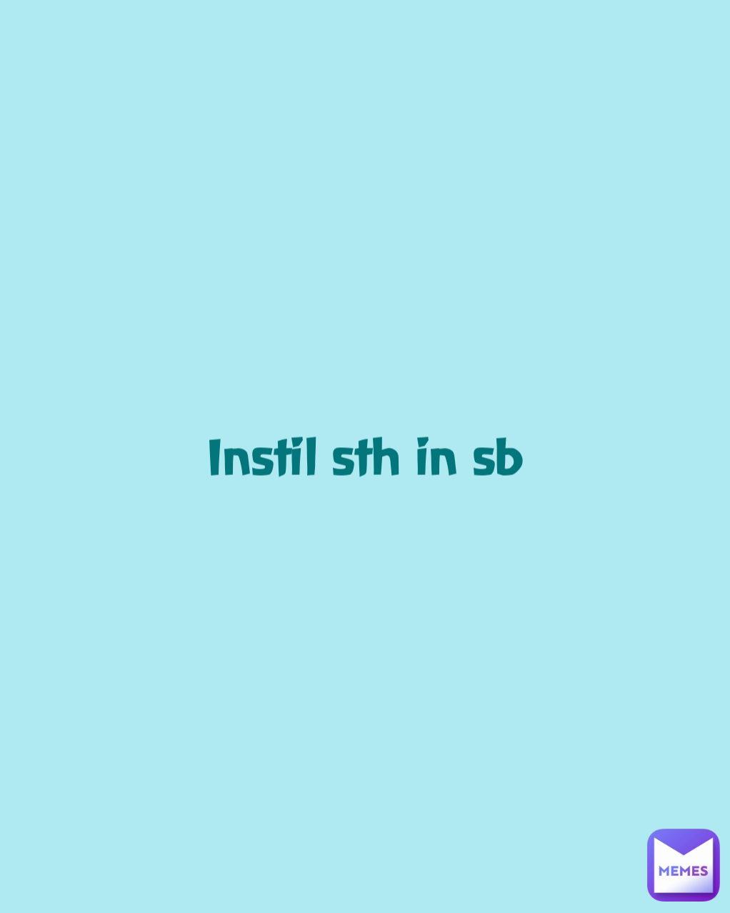 Instil sth in sb