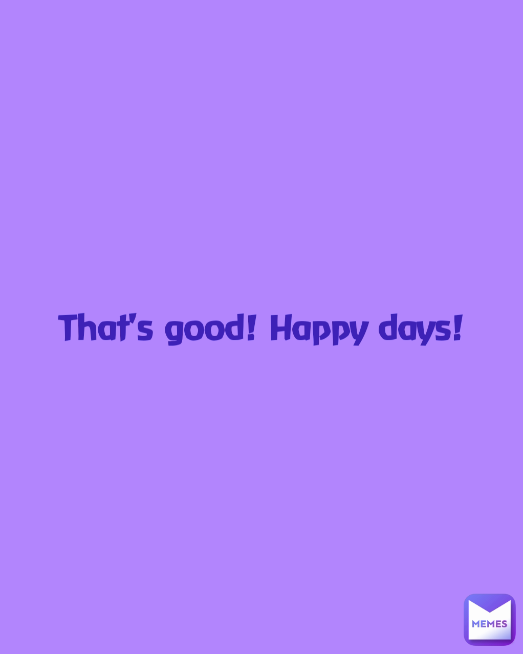 that-s-good-happy-days-missiegee-memes