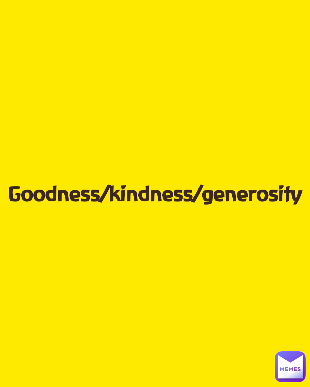 Goodness/kindness/generosity