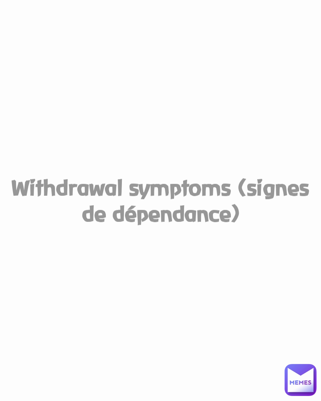 Withdrawal symptoms (signes de dépendance)