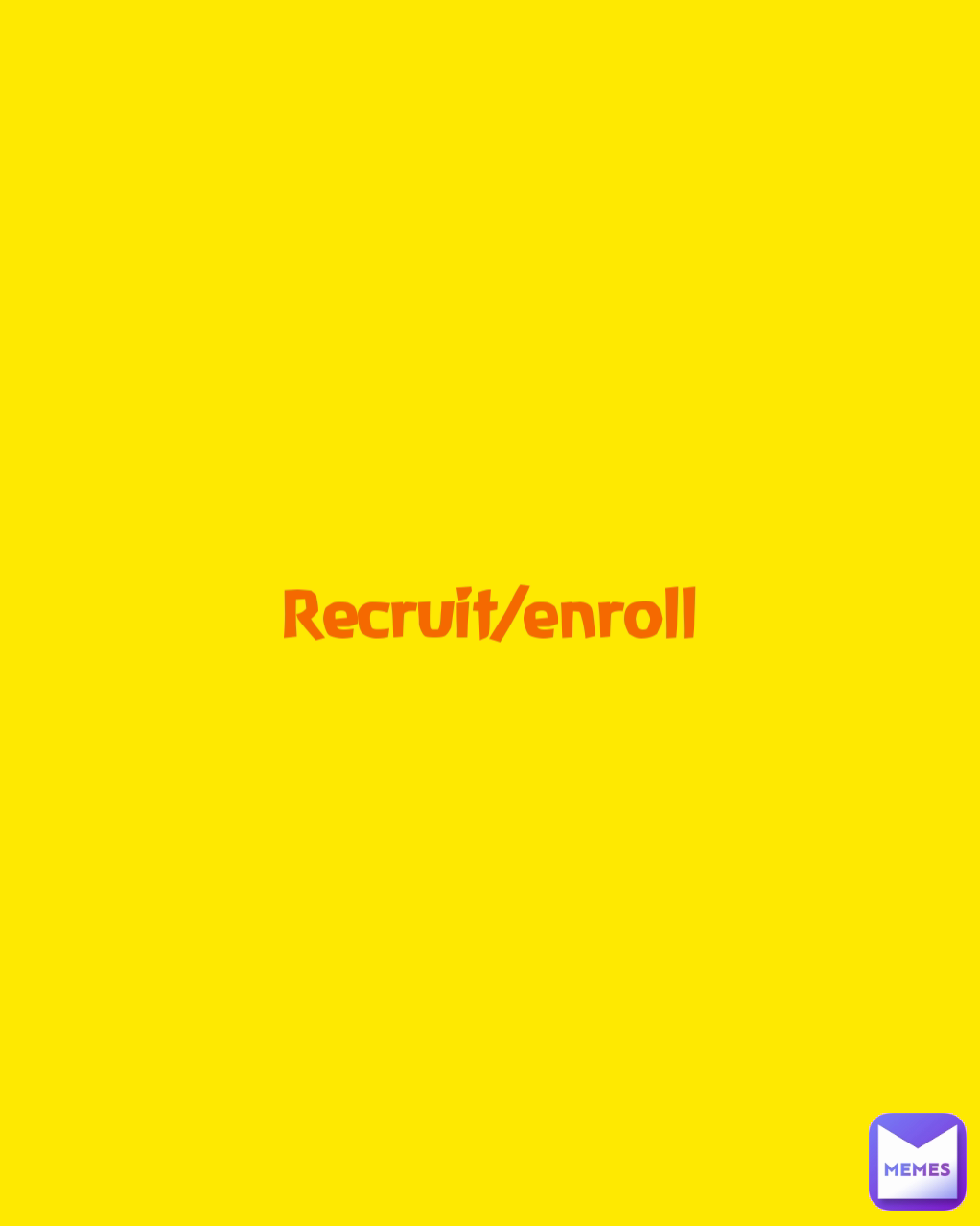 Recruit/enroll