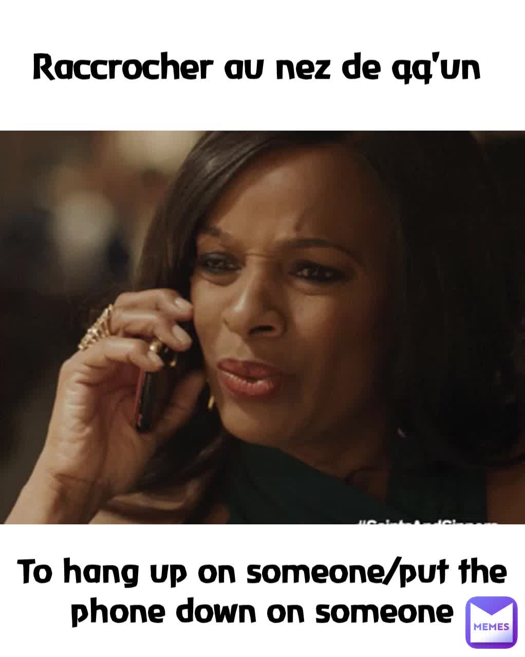 Raccrocher au nez de qq