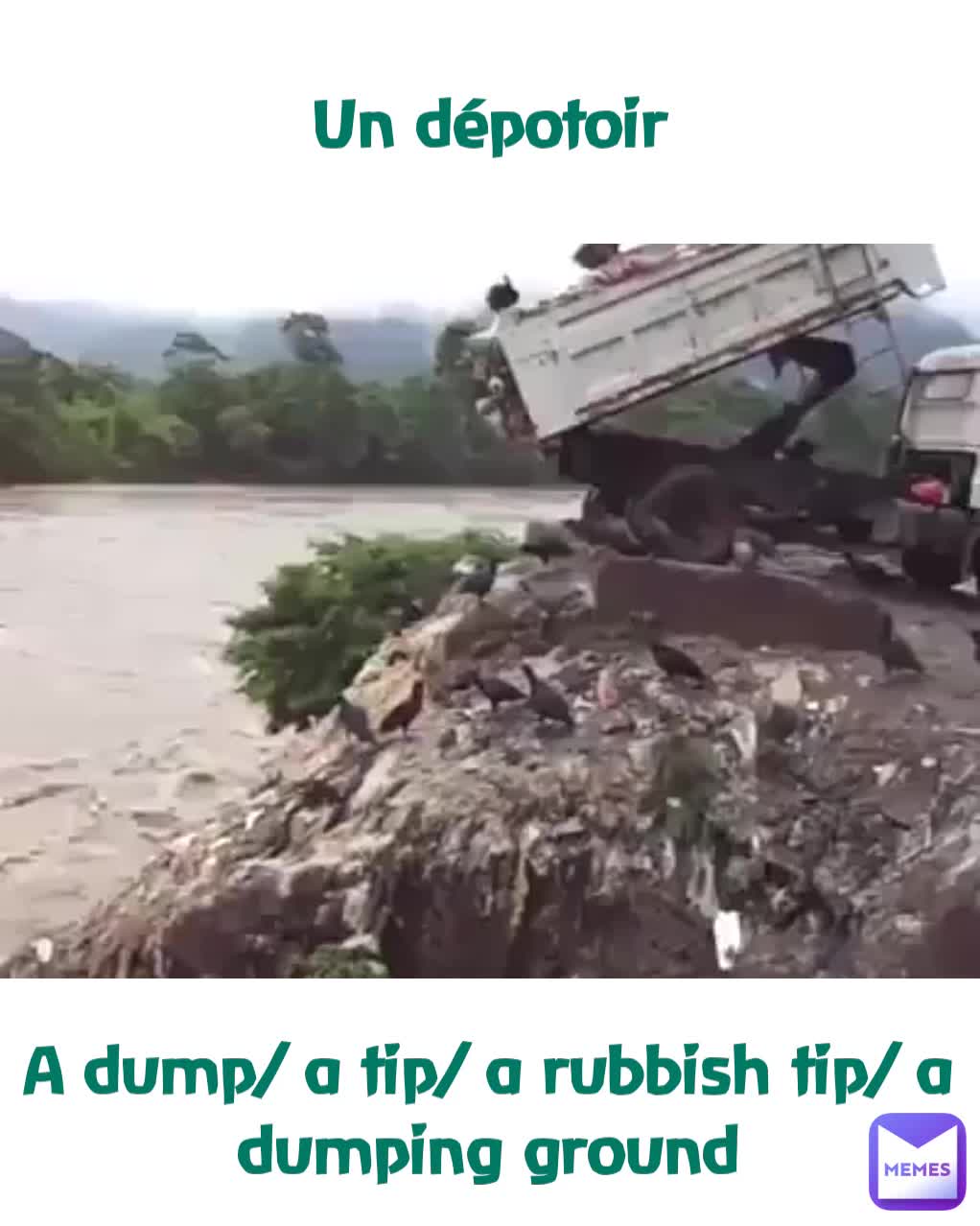 A dump/ a tip/ a rubbish tip/ a dumping ground Un dépotoir MissieGee Memes