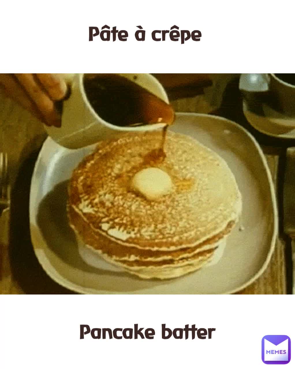Pancake batter Pâte à crêpe | @MissieGee | Memes