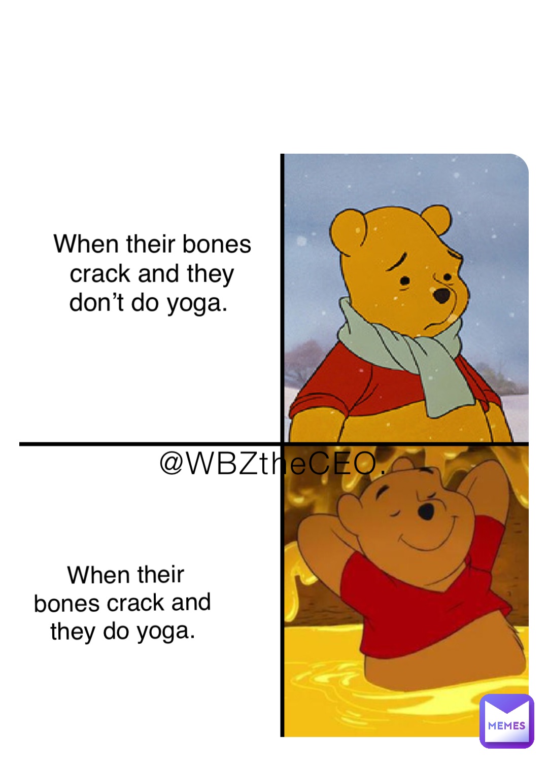 @WBZtheCEO. When their bones crack and they don’t do yoga. When their bones crack and they do yoga.