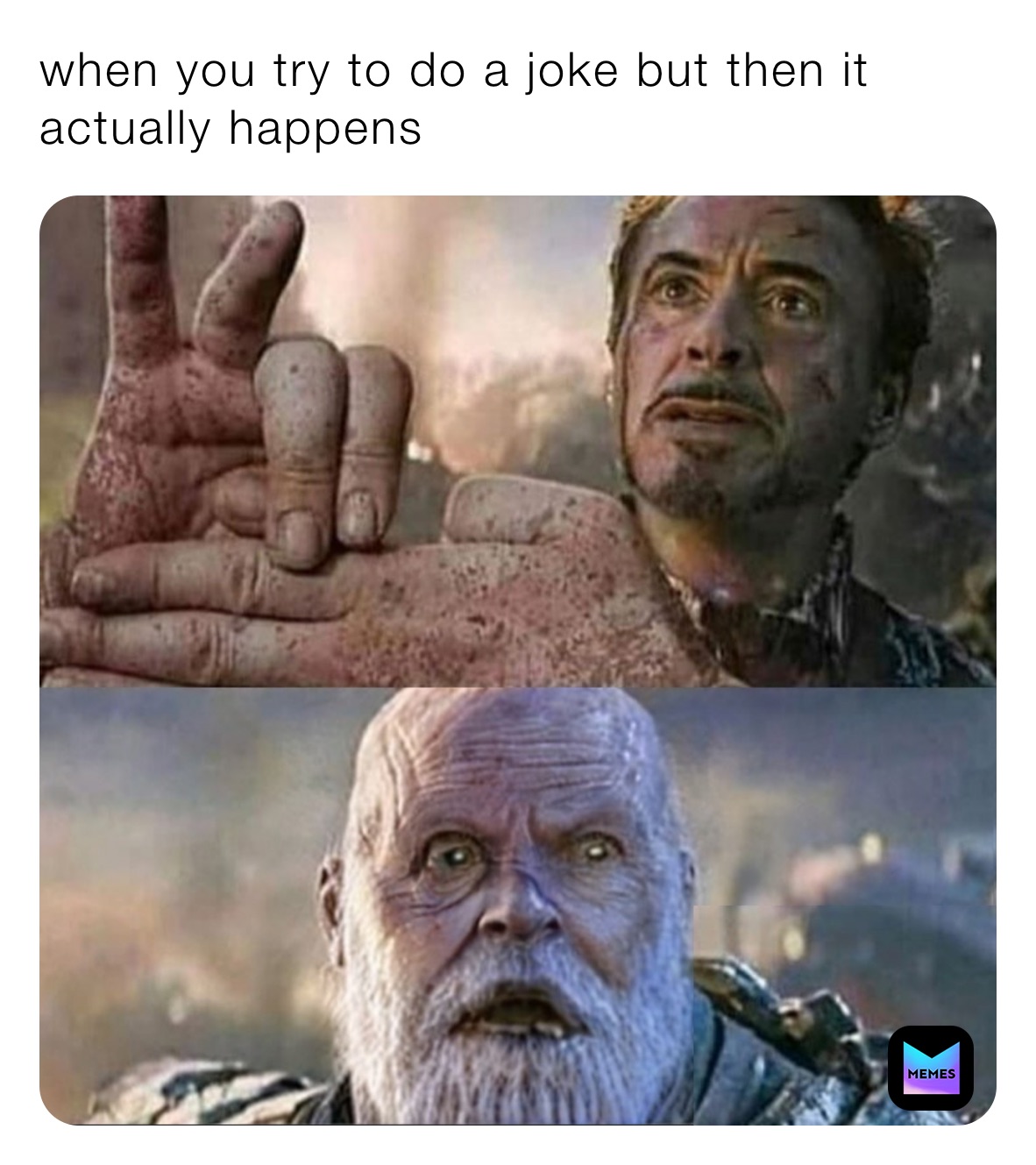 when you try to do a joke but then it actually happens