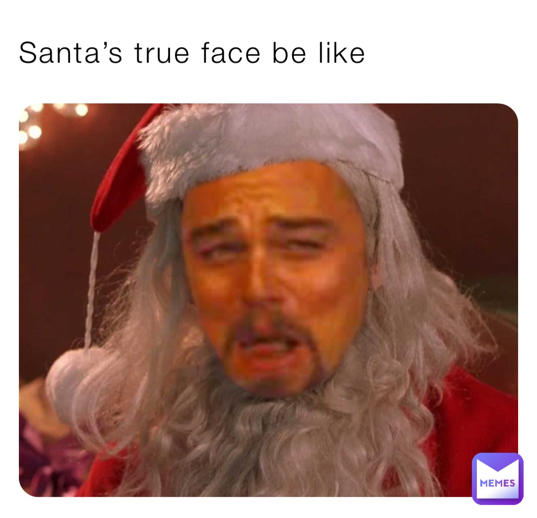 Santa’s true face be like