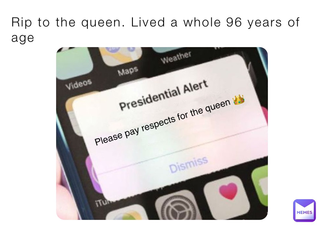 Rip to the queen. Lived a whole 96 years of age Please pay respects for the queen 👑