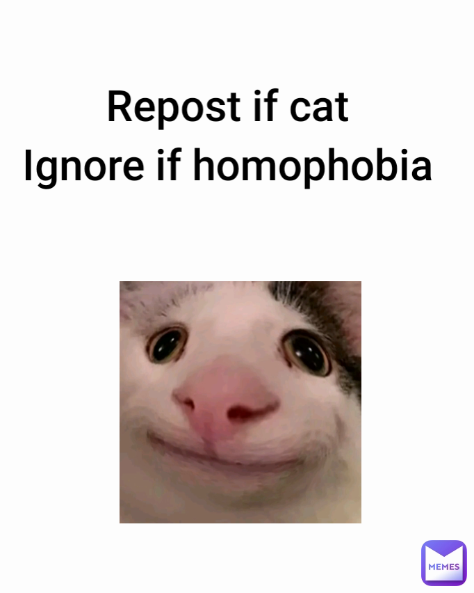 Repost if cat
Ignore if homophobia