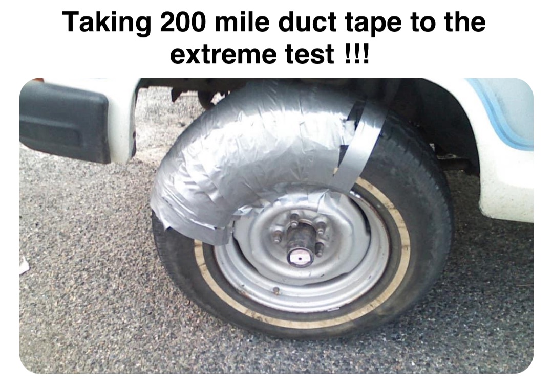 Double tap to edit Taking 200 mile duct tape to the extreme test !!! romi.The.Power Memes