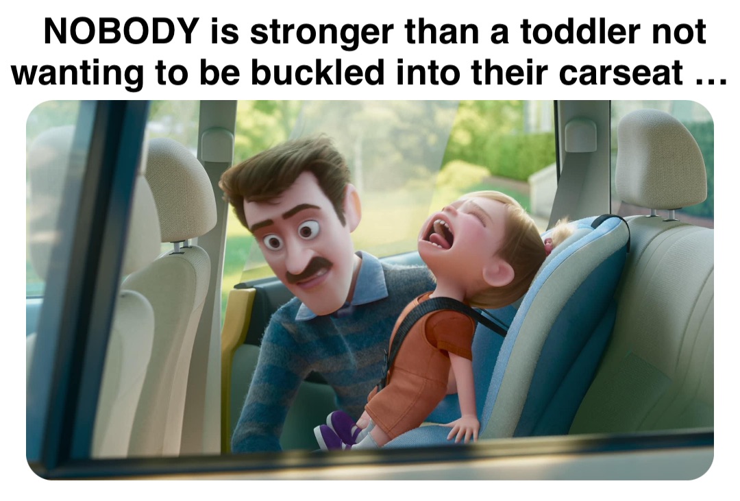 Double tap to edit NOBODY is stronger than a toddler not wanting to be buckled into their carseat …