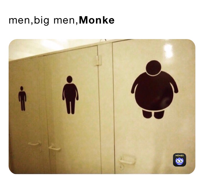 men,big men,Monke