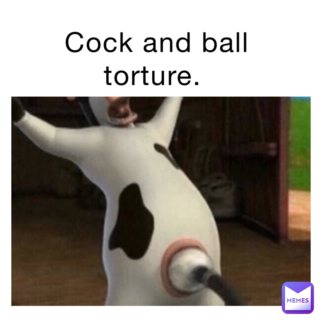 Cock and ball torture memes