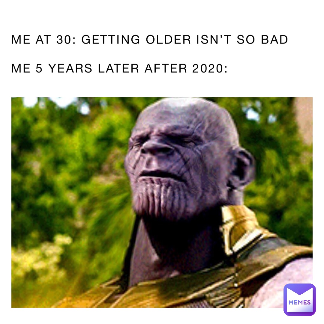 ME at 30: Getting older isn’t so bad

ME 5 years later after 2020: