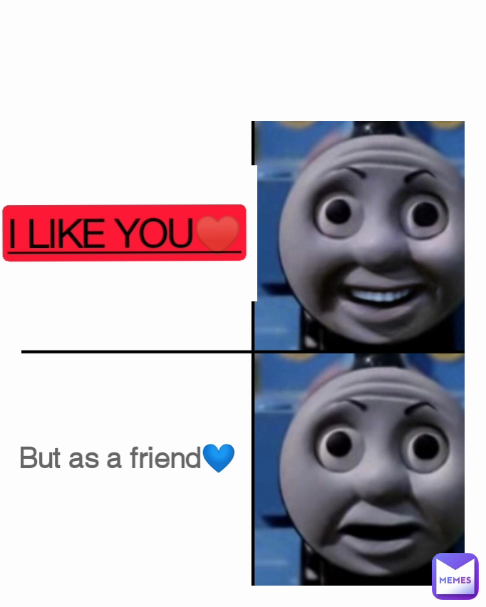 But as a friend💙 I LIKE YOU♥️