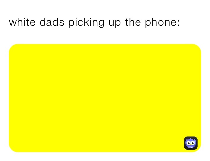 white dads picking up the phone: