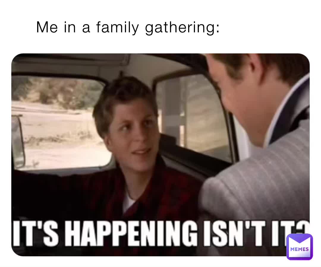 me-in-a-family-gathering-hxqggt9hmz-memes