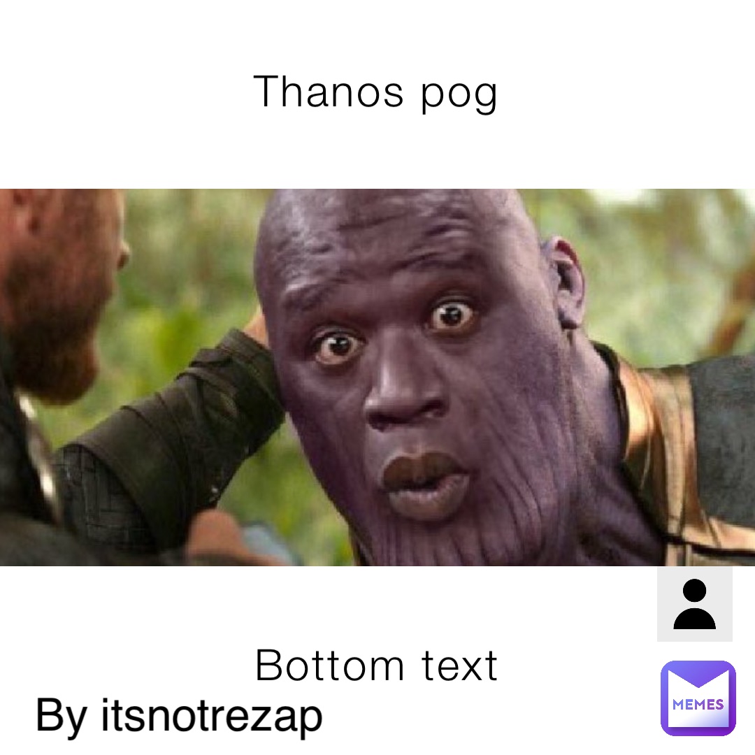 Thanos pog Bottom text