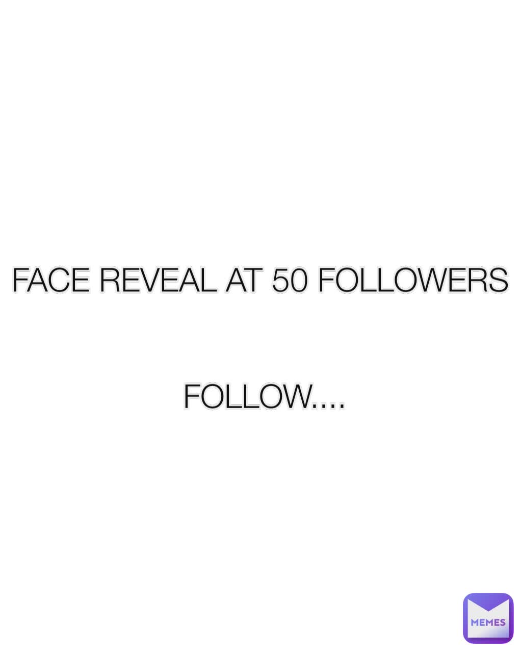 FACE REVEAL AT 50 FOLLOWERS 


FOLLOW....