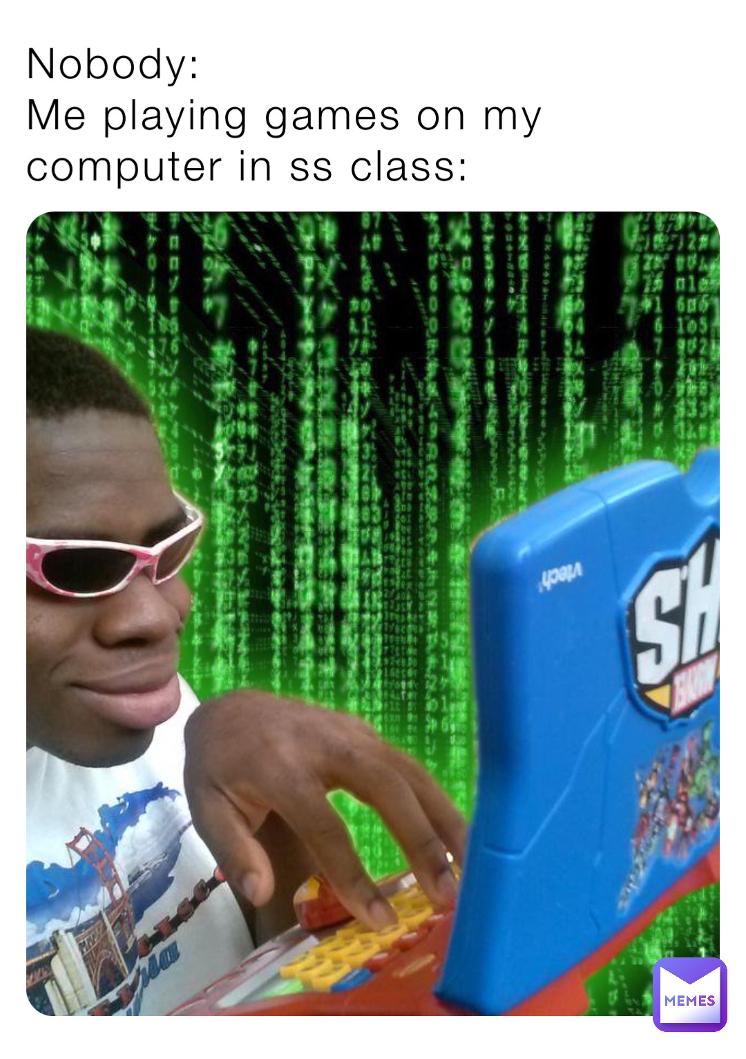 Nobody: 
Me playing games on my computer in ss class: