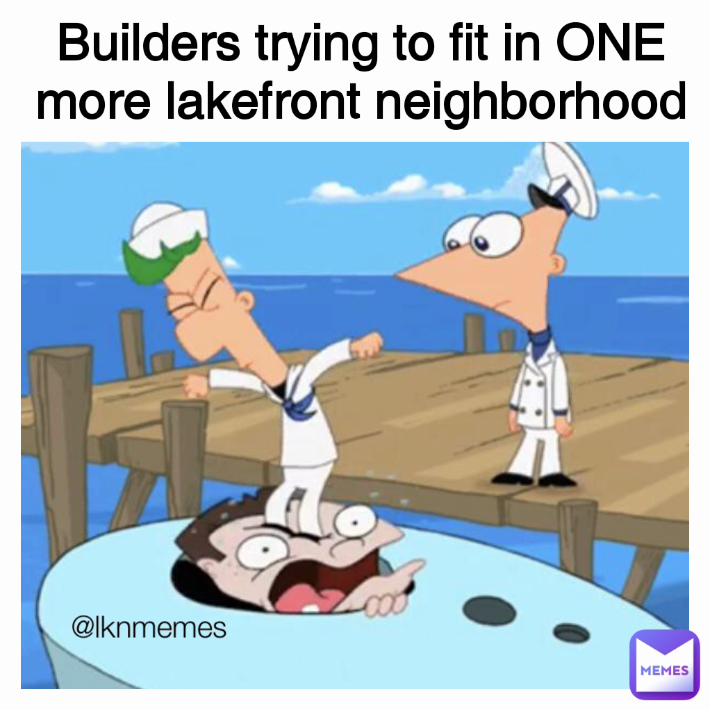 @lknmemes Builders trying to fit in ONE more lakefront neighborhood