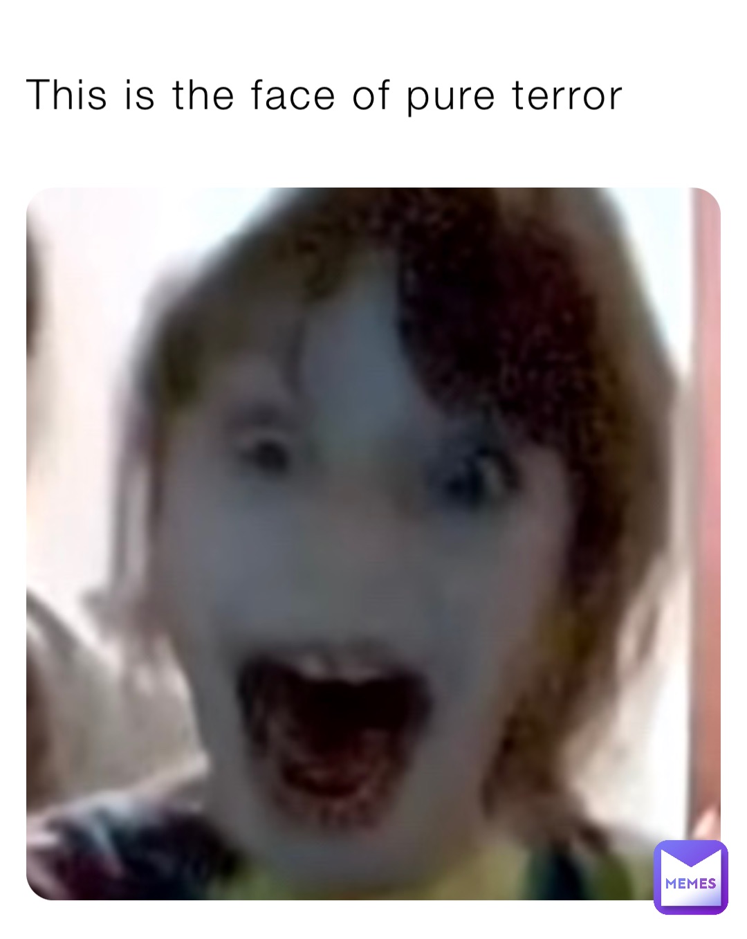 This is the face of pure terror
