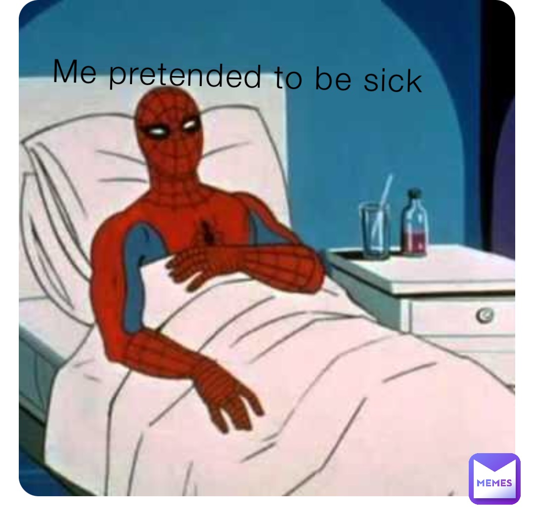 Me pretended to be sick