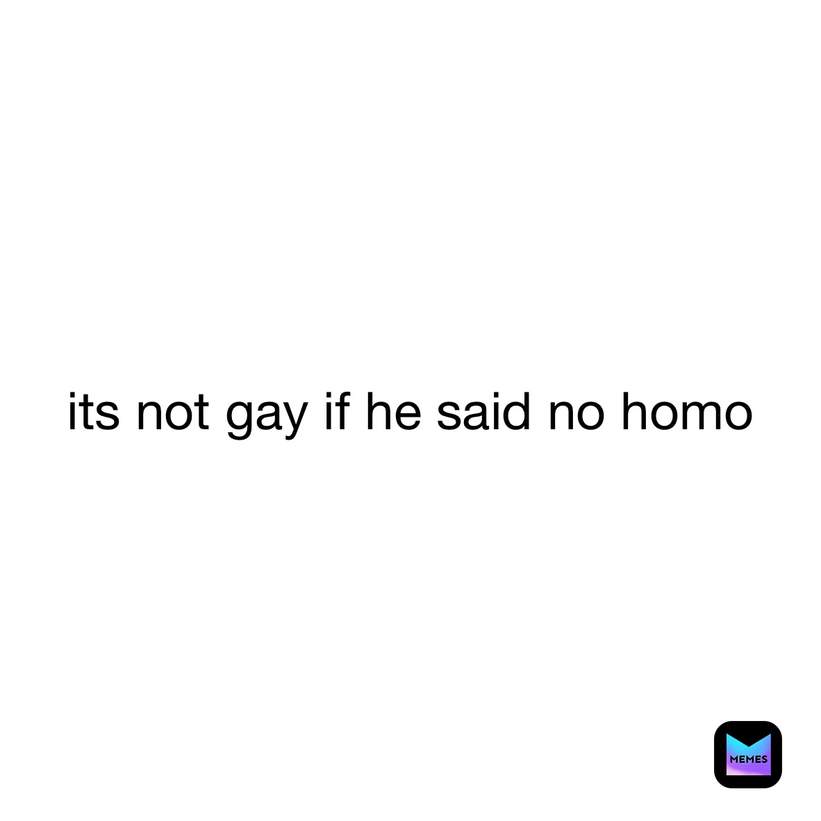 its not gay if he said no homo 