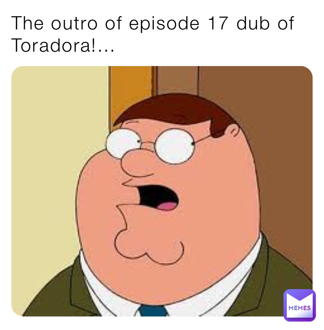 The outro of episode 17 dub of Toradora!…