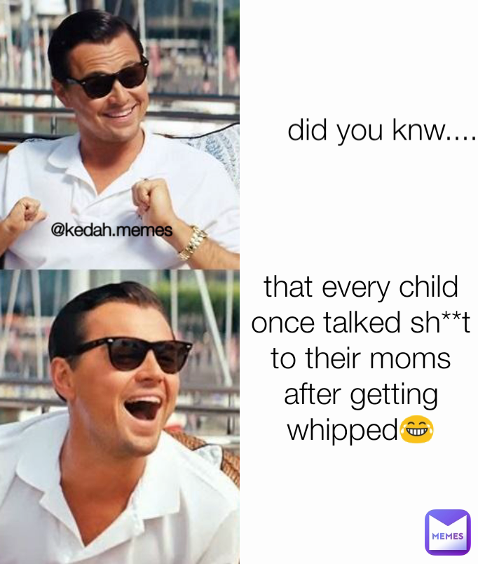 did you knw..... that every child once talked sh**t to their moms after getting whipped😂 @kedah.memes