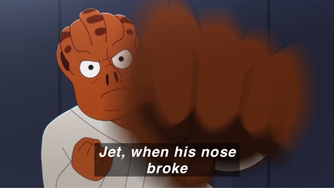 Jet, when his nose broke