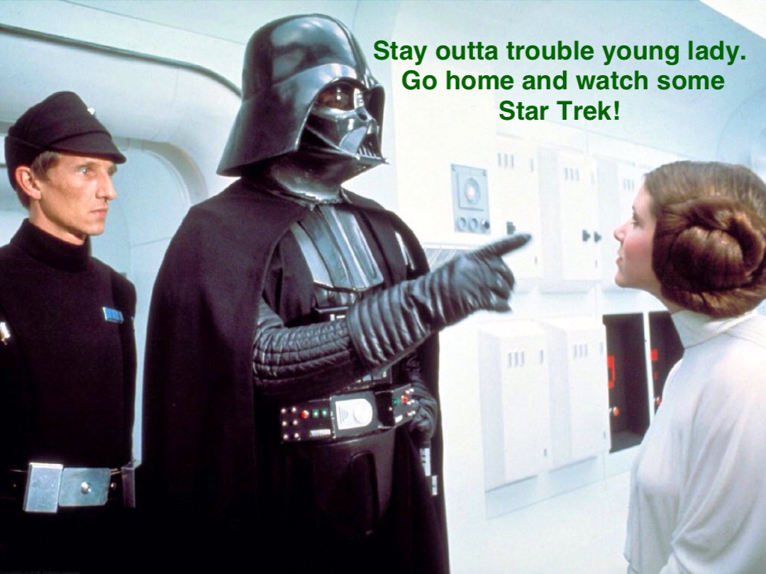 Stay outta trouble young lady. 
Go home and watch some Star Trek!
