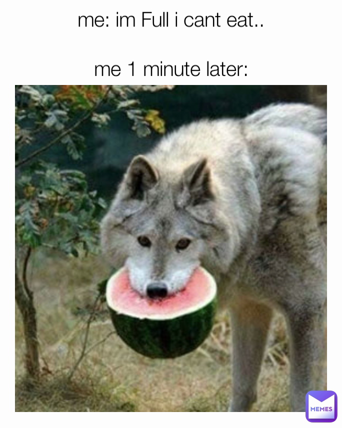 me: im Full i cant eat..

me 1 minute later: