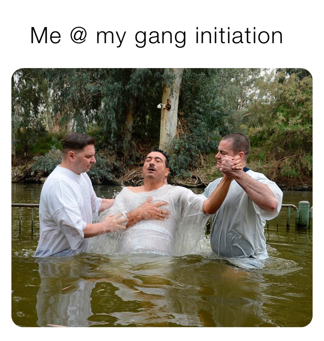 Me @ my gang initiation