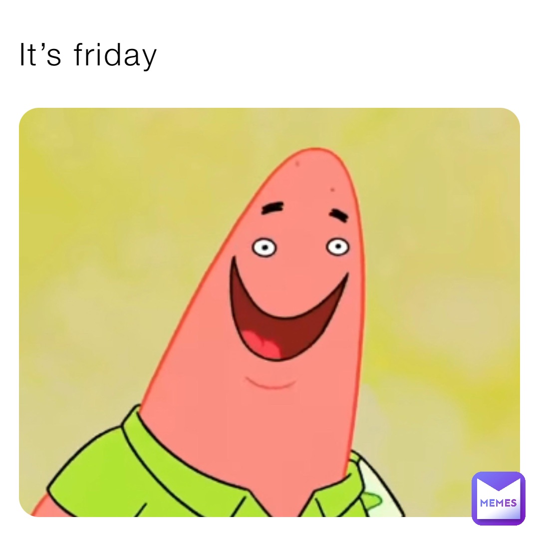 It’s friday