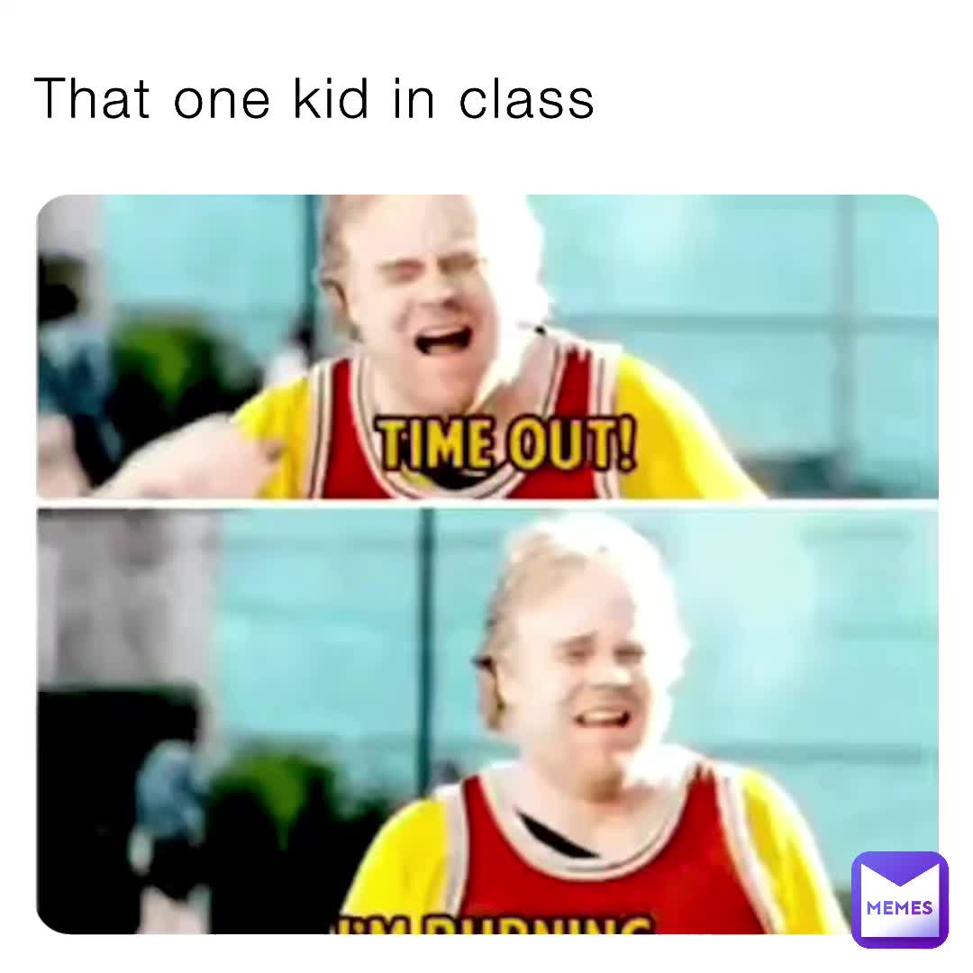 That One Kid In Class
